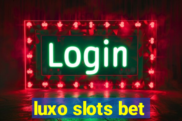 luxo slots bet